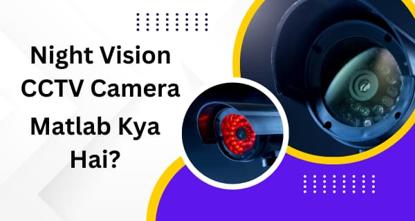 Night Vision CCTV Camera Kya Hota Hai